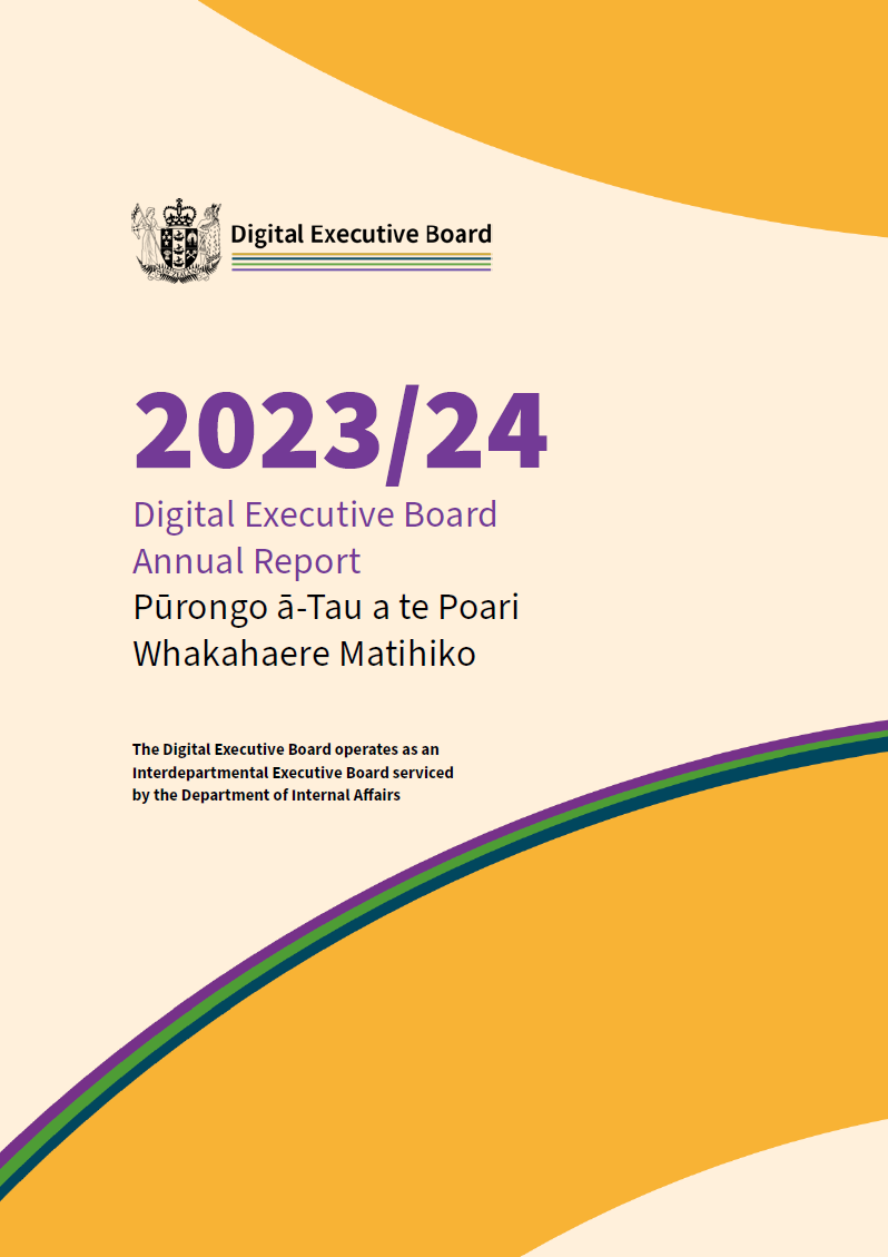 2023/24 Digital Executive Board Annual Report (Click on image to view PDF, 137KB) 2023/24 Digital Executive Board Annual Report Pūrongo ā-Tau a te Poari Whakahaere Matihiko: The Digital Executive Board operates as an Interdepartmental Executive Board serviced by The Department of Internal Affairs